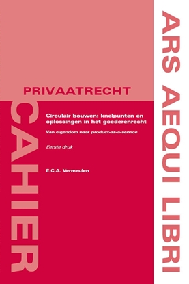 Afbeeldingen van Ars Aequi Cahiers - Privaatrecht Circulair bouwen: knelpunten en oplossingen in het goederenrecht