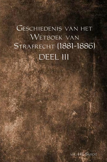 Afbeelding van Geschiedenis van het Wetboek van Strafrecht (1881-1886) DEEL III