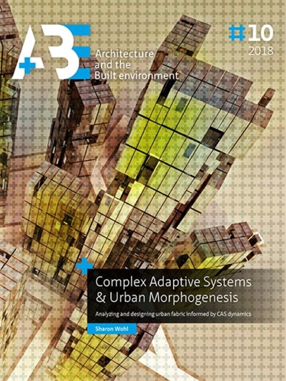 Afbeelding van A+BE Architecture and the Built Environment Complex Adaptive Systems & Urban Morphogenesis
