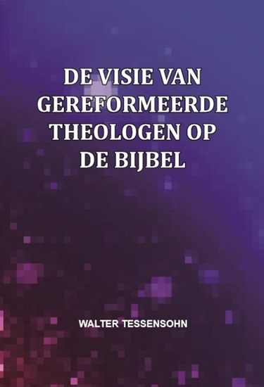 Afbeelding van De visie van gereformeerde theologen op de Bijbel
