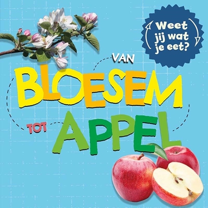 Afbeeldingen van Weet jij wat je eet? Van bloesem tot appel