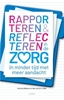 Afbeelding van Rapporteren en Reflecteren in de Zorg