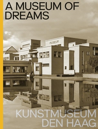 Afbeeldingen van A Museum of Dreams. Kunstmuseum Den Haag