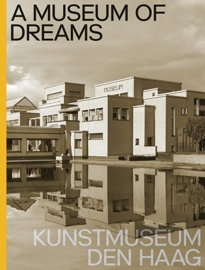 Afbeelding van A Museum of Dreams. Kunstmuseum Den Haag