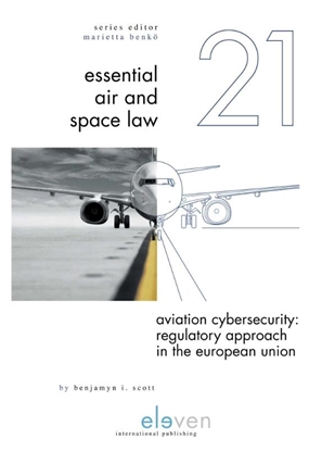 Afbeeldingen van Essential Air and Space Law Aviation Cybersecurity: Regulatory Approach in the European Union
