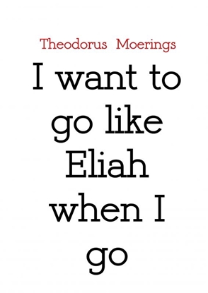 Afbeeldingen van I want to go like Eliah when I go