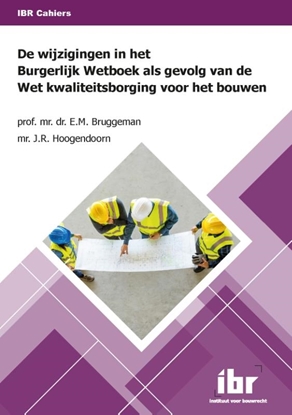 Afbeeldingen van IBR Cahiers De wijzigingen in het Burgerlijk Wetboek als gevolg van de Wet kwaliteitsborging voor het bouwen