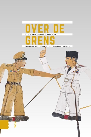 Afbeelding van Onafhankelijkheid, dekolonisatie, geweld en oorlog in Indonesië 1945-1950 Over de grens