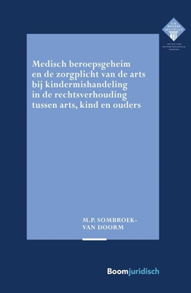 Afbeeldingen van E.M. Meijers Instituut voor Rechtswetenschappelijk Onderzoek Medisch beroepsgeheim en de zorgplicht van de arts bij vermoedens van kindermishandeling in de rechtsverhouding tussen arts, kind en ouders