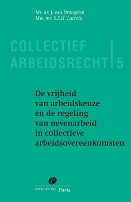 Afbeeldingen van Collectief Arbeidsrecht De vrijheid van arbeidkeuze en de regeling van nevenarbeid in collectieve arbeidsovereenkomsten