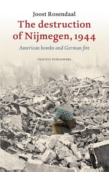 Afbeelding van The destruction of Nijmegen, 1944