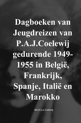 Afbeeldingen van Dagboeken van Jeugdreizen van P.A.J.Coelewij gedurende 1949-1955 in België, Frankrijk, Spanje, Italië en Marokko