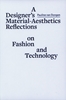 Afbeelding van ArtEZ Academia A designer´s material aesthetics reflections on fashion and technology