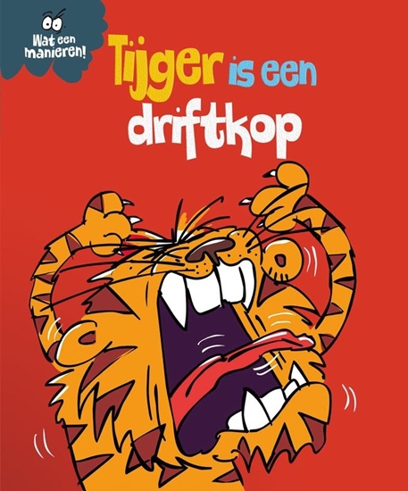 Afbeelding van Wat een manieren! Tijger is een driftkop