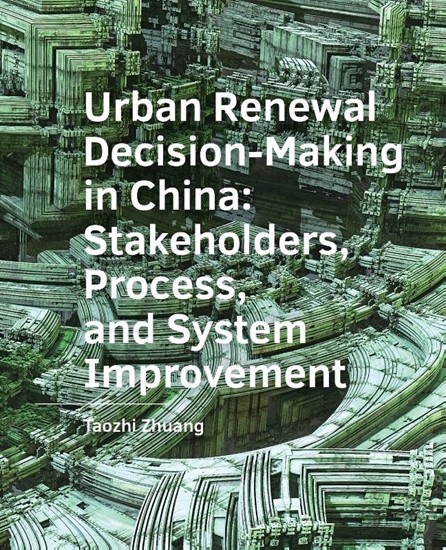 Afbeelding van A+BE Architecture and the Built Environment Urban ­Renewal ­Decision-Making in China: Stakeholders, Process, and System ­Improvement