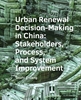 Afbeelding van A+BE Architecture and the Built Environment Urban ­Renewal ­Decision-Making in China: Stakeholders, Process, and System ­Improvement
