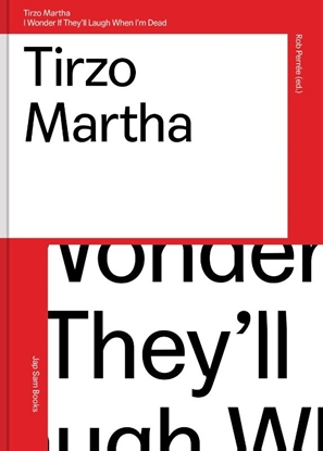 Afbeeldingen van Tirzo Martha.I wonder if they'll laugh when I'm dead