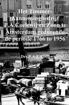 Afbeeldingen van Het Timmer-Aannemingbedrijf P.A.Coelewij en Zoon te Amsterdam gedurende de periode 1766 tot 1956