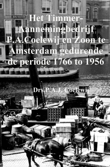 Afbeelding van Het Timmer-Aannemingbedrijf P.A.Coelewij en Zoon te Amsterdam gedurende de periode 1766 tot 1956
