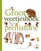 Afbeelding van Groot weetjesboek over de prehistorie