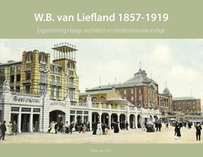 Afbeeldingen van Haagse bouwmeesters in de 19e eeuw W.B. van Liefland 1857-1919