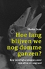 Afbeelding van Hoe lang blijven we nog domme ganzen?