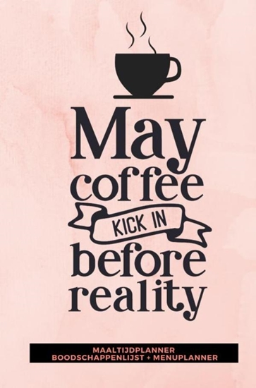 Afbeelding van Maaltijdplanner 'May coffee kick in before reality '