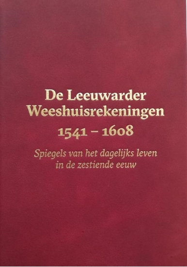 Afbeelding van De Leeuwarder Weeshuisrekeningen 1541 - 1608