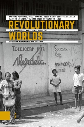 Afbeeldingen van Onafhankelijkheid, dekolonisatie, geweld en oorlog in Indonesië 1945-1950 Revolutionary Worlds