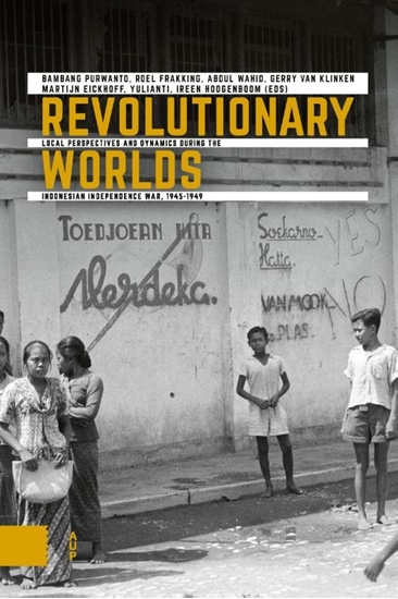 Afbeelding van Onafhankelijkheid, dekolonisatie, geweld en oorlog in Indonesië 1945-1950 Revolutionary Worlds