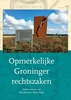 Afbeelding van Opmerkelijke Groninger rechtszaken