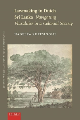 Afbeeldingen van Colonial and Global History through Dutch Sources Lawmaking in Dutch Sri Lanka