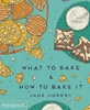 Afbeelding van What to Bake & How to Bake It