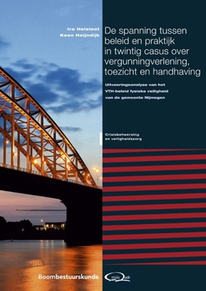Afbeeldingen van Crisisbeheersing en veiligheidszorg De spanning tussen beleid en praktijk in twintig casus over vergunningverlening, toezicht en handhaving
