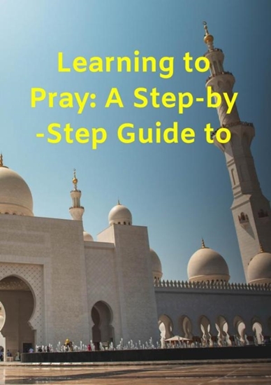 Afbeelding van Learning to Pray: A Step-by-Step Guide to Salah and Ablution