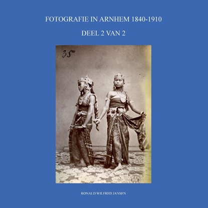 Afbeeldingen van FOTOGRAFIE IN ARNHEM 1840-1910