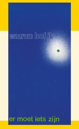 Afbeeldingen van Waarom leef ik? Er moet iets zijn