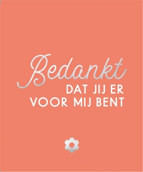 Afbeelding van Bedankt, dat jij er voor mij bent