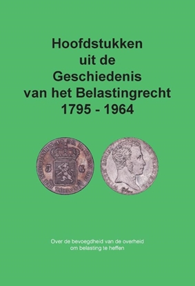Afbeeldingen van Hoofdstukken uit de Geschiedenis van het Belastingrecht 1795 - 1964