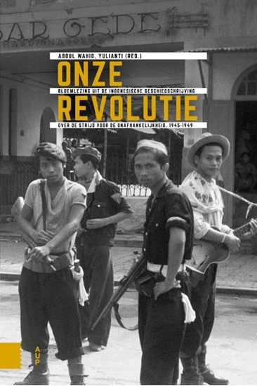 Afbeelding van Onafhankelijkheid, dekolonisatie, geweld en oorlog in Indonesië 1945-1950 Onze Revolutie