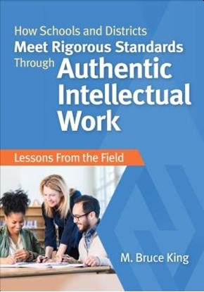 Afbeeldingen van How Schools and Districts Meet Rigorous Standards Through Authentic Intellectual Work: Lessons From the Field