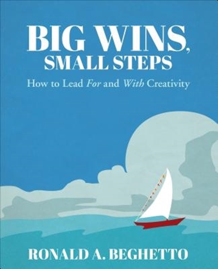 Afbeelding van Big Wins, Small Steps: How to Lead For and With Creativity