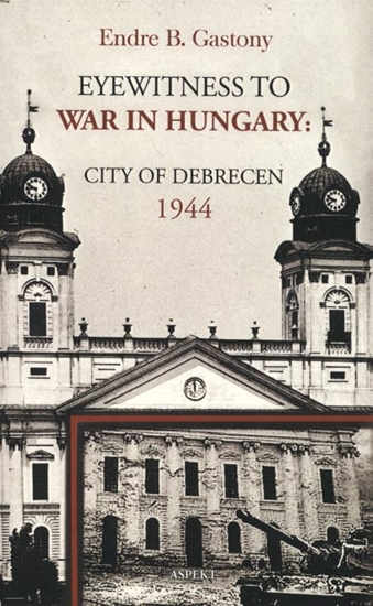 Afbeelding van Eyewitness to the war in Hungary