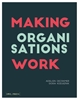 Afbeelding van Making Organisations Work