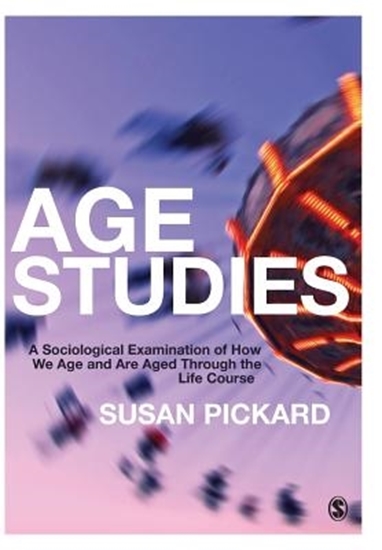 Afbeelding van Age Studies: A Sociological Examination of How We Age and are Aged through the Life Course