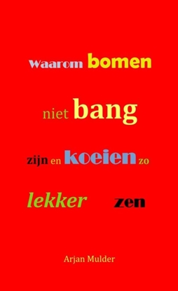 Afbeeldingen van Waarom bomen niet bang zijn en koeien zo lekker zen