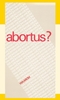 Afbeelding van Abortus. Waarom?
