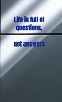 Afbeeldingen van Life is full of questions, not answers