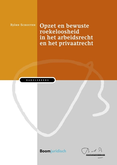 Afbeelding van Bakelsinstituut Opzet en bewuste roekeloosheid in het arbeidsrecht en het privaatrecht