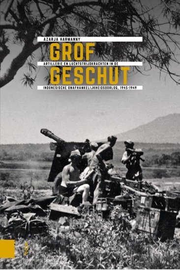 Afbeelding van Onafhankelijkheid, dekolonisatie, geweld en oorlog in Indonesië 1945-1950 Grof geschut